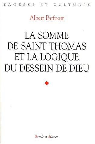 SOMME DE SAINT THOMAS ET LA LOGIQUE DU DESSEIN DE DIEU, de Albert Patfoort | portada del libro