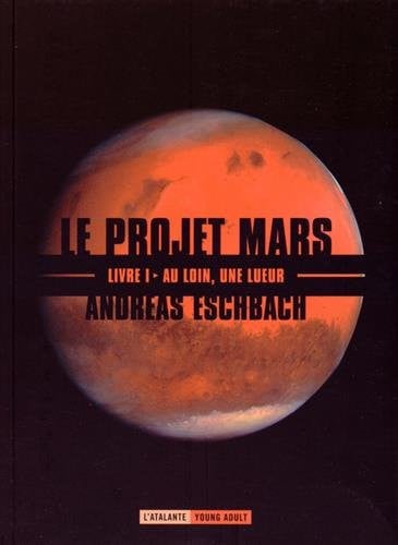 AU LOIN UNE LUEUR LE PROJET MARS T1, de ESCHBACH ANDREA | portada del libro