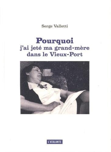 POURQUOI J AI JETE MA GRAND MERE DANS LE VIEUX PORT NED, de VALLETTI SERGE | portada del libro