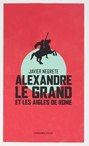 ALEXANDRE LE GRAND ET LES AIGLES DE ROME, de NEGRETE JAVIER | portada del libro