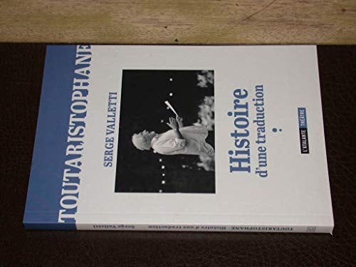 TOUTARISTOPHANE HISTOIRE D'UNE TRADUCTION, de VALLETTI SERGE | portada del libro