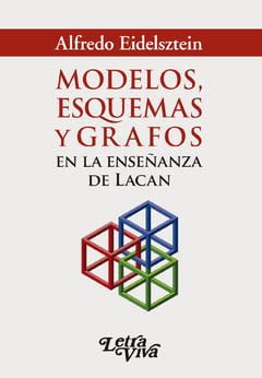MODELOS, ESQUEMAS Y GRAFOS EN LA ENSEÑANZA DE LACAN, de ALFREDO EIDELSZTEIN | portada del libro