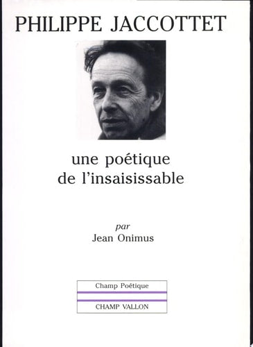 PHILIPPE JACCOTTET POETIQUE INSAISIS, de Jean Onimus | portada del libro