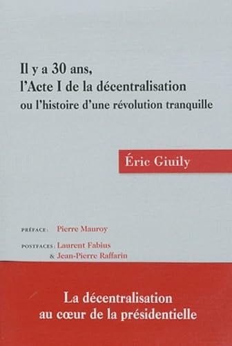 IL Y A 30 ANS L'ACTE I DE LA DECENTRALISATION 1ERE ED, de GIUILY ERIC | portada del libro