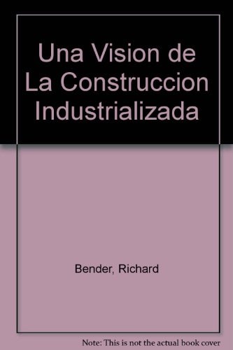 Una visión de la construcción industrializada, de Richard Bender | portada del libro