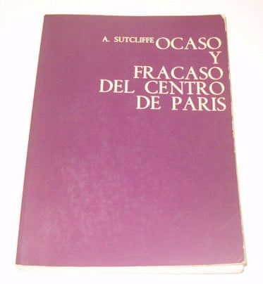 Ocaso y fracaso del centro de Par¡s, de SUTCLIFFE | portada del libro