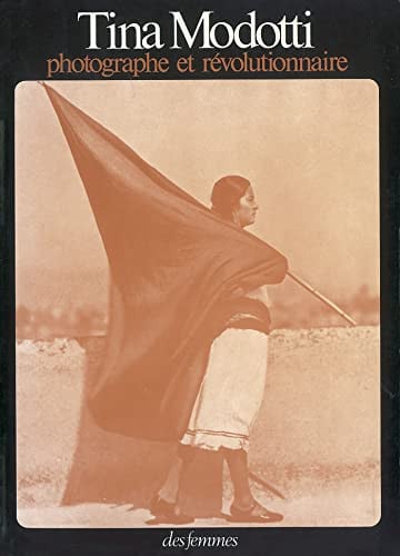 TINA MODOTTI PHOTOGRAPHE ET REVOLUTIONNAIRE, de MODOTTI TINA | portada del libro