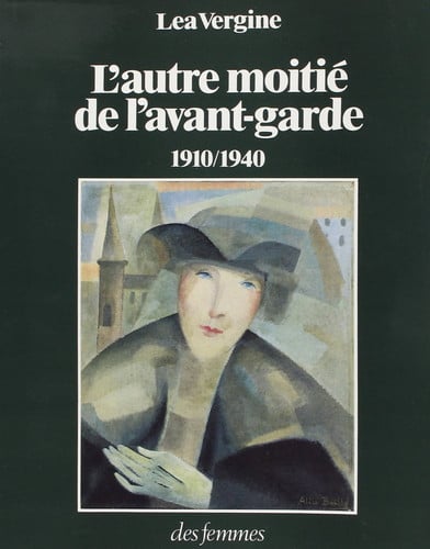 L'AUTRE MOITIE DE L'AVANT-GARDE 1910-1940, de VERGINE LEA | portada del libro