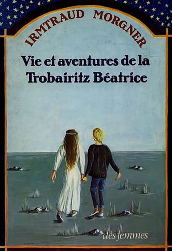 VIE ET AVENTURES DE LA TROBAIRITZ BEATRICE, de MORGNER IRMTRAU | portada del libro