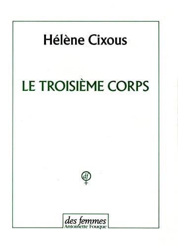 LE TROISIEME CORPS, de CIXOUS HELENE | portada del libro
