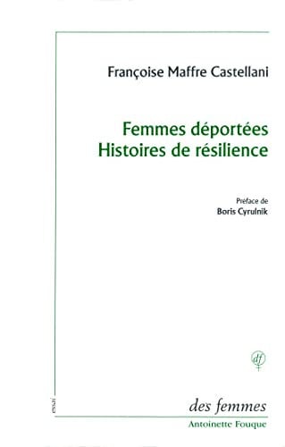 FEMMES DEPORTEES HISTOIRES DE RESILIENCE, de MAFFRE-CASTELLA | portada del libro