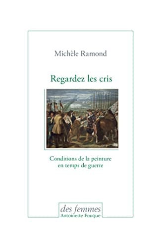Regardez les cris - Conditions de la peinture en temps de guerre, de RAMOND MICHELE | portada del libro