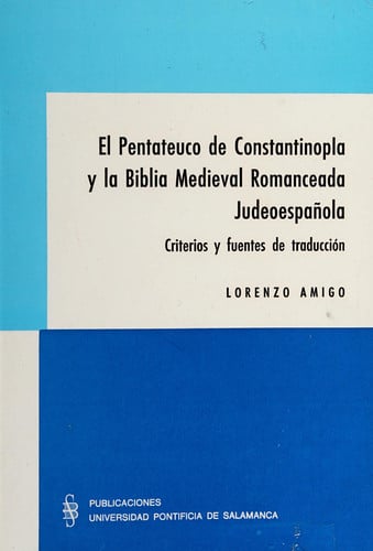 PENTATEUCO DE CONSTANTINOPLA Y LA BIBLIA MEDIEVAL ROMANCEADA JUDEOESPAÑOLA, EL, de AMIGO | portada del libro