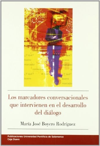 Los marcadores conversacionales que intervienen en el desarrollo del diálogo, de Boyero Rodríguez | portada del libro