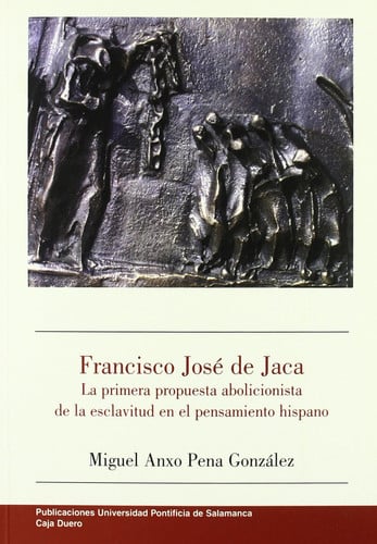 Francisco José de Jaca. La primera propuesta abolicionista de la esclavitud en el pensamiento hispan, de Pena González | port