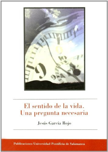 El sentido de la vida. Una pregunta necesaria, de JESUS GARCIA ROJO | portada del libro