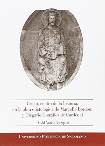 CRISTO, CENTRO DE LA HISTORIA, EN LA OBRA CRISTOLÓGICA DE MARCELLO BORDONI Y OLEGARIO GONZÁLEZ DE CA, de VARELA VÁZQUEZ | por
