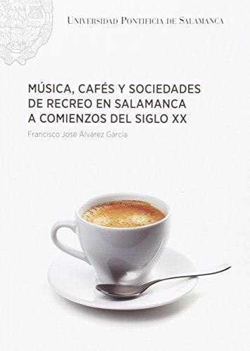 Música, cafés y sociedades de recreo en Salamanca a comienzos del siglo XX, de Francisco José Álvarez García | portada del li