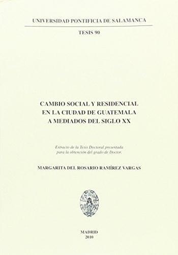 Cambio social y residencial en la ciudad de Guatemala a mediados del siglo XX, de Ramírez Vargas | portada del libro