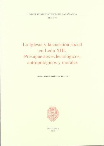 La iglesia y la cuestión social en León XIII. Presupuestos eclesiológicos, antropológicos y morales, de Rodríguez Trives | po