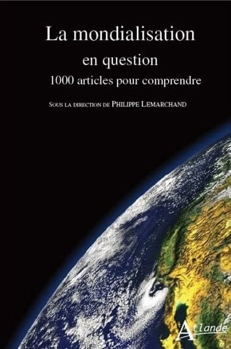 LA MONDIALISATION EN QUESTION. 1000 ARTICLES POUR COMPRENDRE, de Philippe Lemarchand | portada del libro