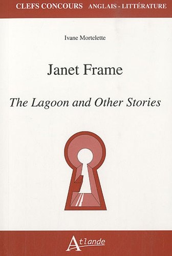 JANET FRAME, THE LAGOON AND OTHER STORIE, de Ivane Mortelette | portada del libro