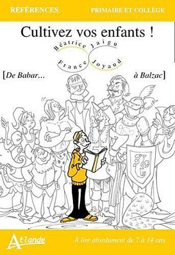 CULTIVEZ VOS ENFANTS ! DE BABAR A BALZAC, de France Jaigu | portada del libro