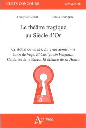 THEATRE TRAGIQUE AU SIECLE D'OR, de Françoise Gilbert | portada del libro