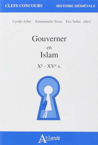 GOUVERNER EN ISLAM XEME XVEME SIECLE, de Cyrille Aillet | portada del libro