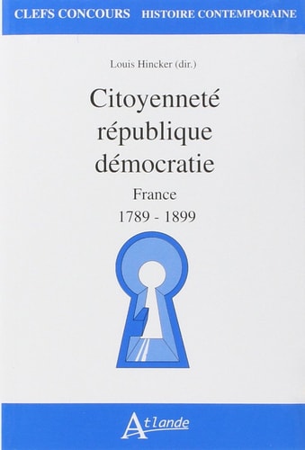 CITOYENNETE, REPUBLIQUE, DEMOCRATIE EN FRANCE 1789-1899, de Louis Hincker | portada del libro