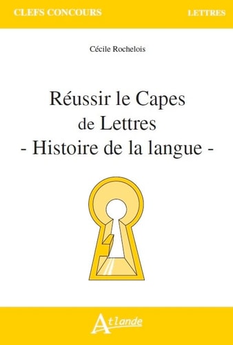 REUSSIR LE CAPES DE LETTRES HISTOIRE DE LA LANGUE, de Cécile Le Cornec Rochelois | portada del libro