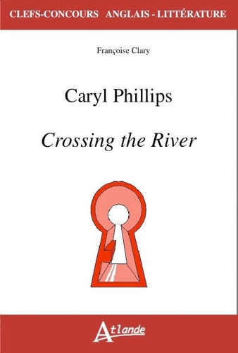 CARYL PHILLIPS, CROSSING THE RIVER, de Françoise Clary | portada del libro