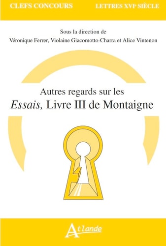 AUTRES REGARDS SUR LES ESSAIS, LIVRE III DE MONTAIGNE, de Véronique Ferrer | portada del libro