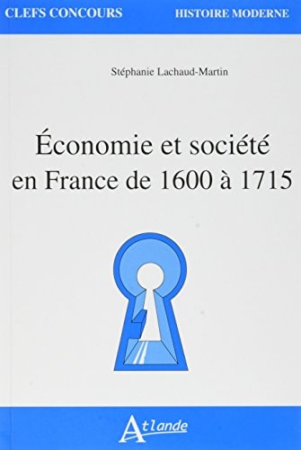 ECONOMIE ET SOCIETE EN FRANCE DE 1600 A 1715, de Stéphanie Lachaud-Martin | portada del libro