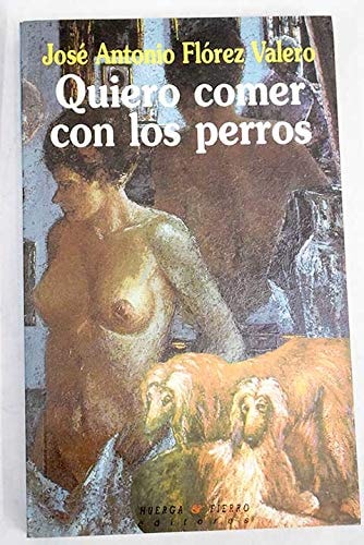 Quiero comer con los perros, de José Antonio Flórez Valero | portada del libro