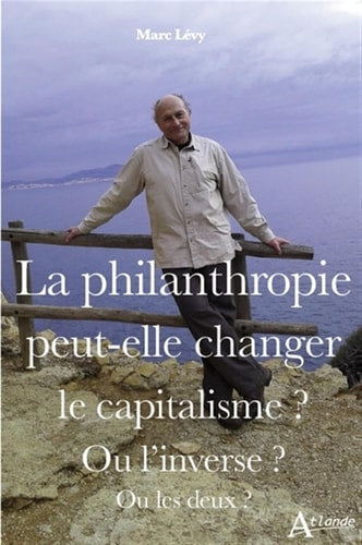 LA PHILANTHROPIE PEUT-ELLE CHANGER LE CAPITALISME ?, de Marc Lévy | portada del libro
