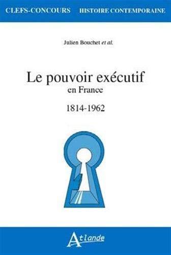LE POUVOIR EXECUTIF EN FRANCE (1814-1962), de Julien Bouchet | portada del libro