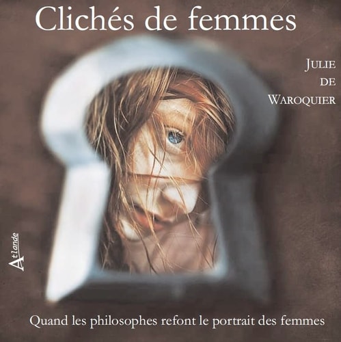 CLICHES DE FEMMES. QUAND LES PHILOSOPHES REFONT LE PORTRAIT, de Julie de Waroquier | portada del libro