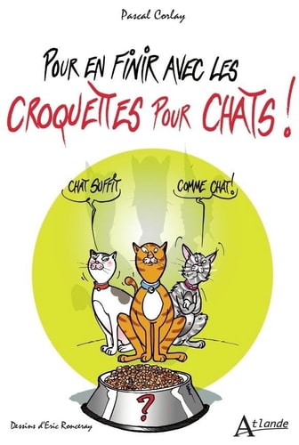 POUR EN FINIR AVEC LES CROQUETTES POUR CHATS, de Pascal Corlay | portada del libro