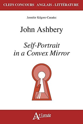 JOHN ASHBERY. SELF-PORTRAIT IN A CONVEX MIRROR, de Jennifer Kilgore-Caradec | portada del libro