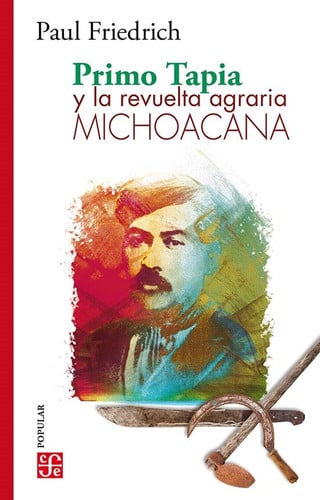 PRIMO TAPIA Y LA REVUELTA AGRARIA MICHOACANA, de FRIEDRICH | portada del libro