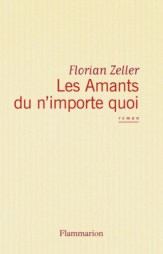 ES AMANTS DU N'IMPORTE QUOI, de ZELLER FLORIAN | portada del libro