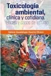 TOXICOLOGIA AMBIENTAL, CLINICA Y COTIDIANA. BASES Y CASOS DE ESTUDIO, de Selene Guadalupe Huerta Olvera | portada del libro