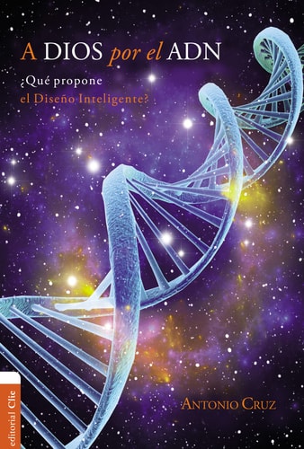 A Dios por el ADN ¿Qué propone el Diseño inteligente?, de CRUZ SUÁREZ | portada del libro