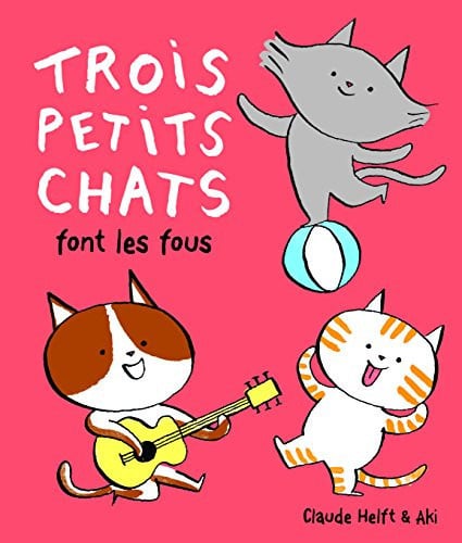 TROIS PETITS CHATS FONT LES FOUS, de HELFT | portada del libro