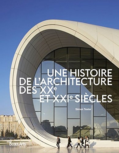 UNE HISTOIRE DE L'ARCHITECTURE DES XXE ET XX1E SIECLES, de Simon Texier | portada del libro