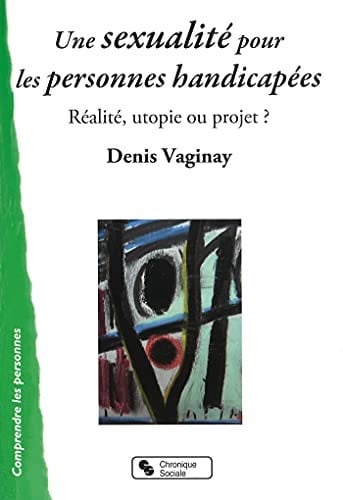 SEXUALITE POUR LES PERSONNES HANDICAPEES UNE, de VAGINAY DENIS | portada del libro