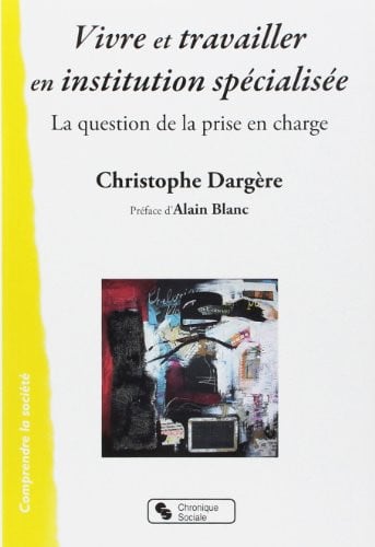 VIVRE ET TRAVAILLER EN INSTITUION SPECIALISEE, de DARGERE C | portada del libro