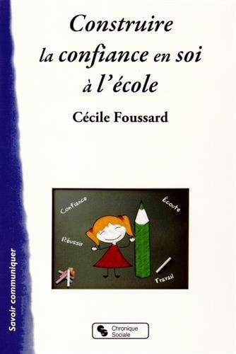 CONSTRUIRE LA CONFIANCE EN SOI A L'ECOLE, de FOUSSARD CECILE | portada del libro