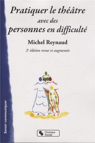 PRATIQUER LE THEATRE AVEC DES PERSONNES EN DIFFICULTE 3E EDT, de REYNAUD MICHEL | portada del libro